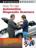 How To Use Automotive Diagnostic Scanners di Tracy Martin edito da Motorbooks International