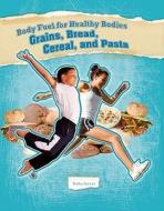 Grains, Bread, Cereal, and Pasta di Trisha Sertori edito da Cavendish Square Publishing