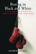 Lindsay, A:  Boxing in Black and White di Andrew Lindsay edito da McFarland