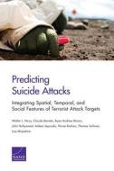 Predicting Suicide Attacks: Integrating Spatial, Temporal, and Social Features of Terrorist Attack Targets di Walter L. Perry, Claude Berrebi, Ryan Andrew Brown edito da RAND CORP