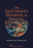 The Grantseeker's Handbook of Essential Internet Sites, 2000-2001 Edition di Jacqueline Ferguson, David Lamb, Editor Mudd edito da JONES & BARTLETT PUB INC