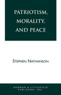 Patriotism, Morality, and Peace di Stephen Nathanson edito da Rowman & Littlefield Publishers