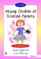 Helping Children of Troubled Parents di Margot Sunderland edito da Taylor & Francis Ltd