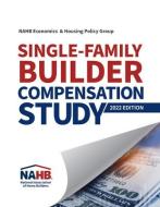 Single-Family Builder Compensation Study, 2022 Edition di Nahb Economics &. Housing Policy Group edito da BUILDERBOOKS
