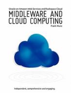 Middleware and Cloud Computing: Oracle on Amazon, Rackspace and Rightscale di Frank Munz edito da MUNZ & MORE PUB