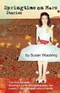 Springtime On Mars di Susan Woodring edito da Press 53