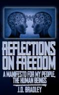 Reflections on Freedom: A Manifesto for My People, the Human Beings di J. D. Bradley edito da Mojoincc