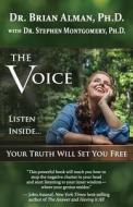 The Voice: Listen Inside...Your Truth Will Set You Free di Brian Alman, Dr Brian Alman Ph. D. edito da Prometheus Nemesis Book Company, Incorporated