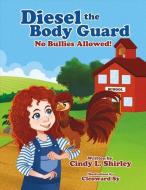 Diesel the Body Guard: No Bullies Allowed! di Cindy L. Shirley edito da BOOKBABY