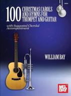 100 Christmas Carols and Hymns for Trumpet and Guitar di William Bay edito da WILLIAM BAY MUSIC