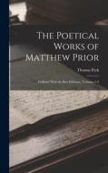 The Poetical Works of Matthew Prior: Collated With the Best Editions: , Volumes 1-2 di Thomas Park edito da LEGARE STREET PR