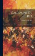 Campagne De 1813: La Cavalerie Des Armées Alliées di Maurice-Henri Weil edito da LEGARE STREET PR