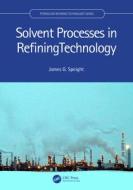 Solvent Processes In Refining Technology di James G. Speight edito da Taylor & Francis Ltd