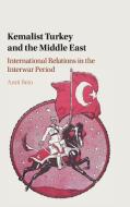 Kemalist Turkey and the Middle East di Amit Bein edito da Cambridge University Press