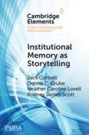 Institutional Memory As Storytelling di Jack Corbett, Dennis Christian Grube, Heather Caroline Lovell, Rodney James Scott edito da Cambridge University Press