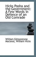 Hicks Pasha And The Government di William Hicks Willi Edmonstone MacLeod edito da Bibliolife