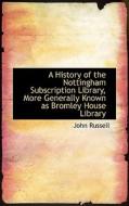 A History Of The Nottingham Subscription Library, More Generally Known As Bromley House Library di John Russell edito da Bibliolife