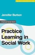 Practice Learning in Social Work di Jennifer Burton edito da Macmillan Education UK