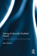 Valuing Profoundly Disabled People di John (Institute of Education Vorhaus edito da Taylor & Francis Ltd
