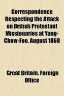 Correspondence Respecting The Attack On di Great Britain Foreign Office edito da General Books