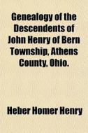 Genealogy Of The Descendents Of John Hen di Heber Homer Henry edito da General Books