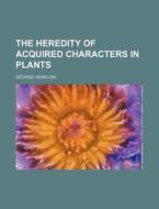 The Heredity Of Acquired Characters In P di George Henslow edito da Rarebooksclub.com