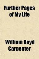 Further Pages Of My Life di William Boyd Carpenter edito da General Books