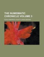 The Numismatic Chronicle Volume 3 di Royal Numismatic Society edito da Rarebooksclub.com