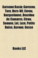 Garonne Basin: Garonne, Tarn, Hers-vif, di Books Llc edito da Books LLC