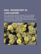 Rail Transport In Lancashire: East Lanca di Books Llc edito da Books LLC, Wiki Series