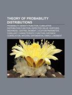 Theory Of Probability Distributions: Probability Density Function, Cumulative Distribution Function, Expected Value, Kurtosis, Skewness di Source Wikipedia edito da Books Llc, Wiki Series