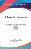 A Torre Em Concurso: Comedia Burlesca Em Tres Actos (1863) di Joaquim Manoel De Macedo edito da Kessinger Publishing