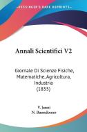 Annali Scientifici V2: Giornale Di Scienze Fisiche, Matematiche, Agricoltura, Industria (1855) di V. Janni, N. Buondonno edito da Kessinger Publishing