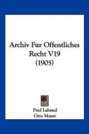 Archiv Fur Offentliches Recht V19 (1905) edito da Kessinger Publishing