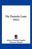 Die Deutsche Laute (1921) di Johann Christian Gunther edito da Kessinger Publishing