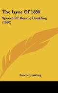 The Issue of 1880: Speech of Roscoe Conkling (1880) di Roscoe Conkling edito da Kessinger Publishing