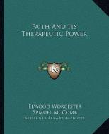 Faith and Its Therapeutic Power di Elwood Worcester, Samuel McComb edito da Kessinger Publishing