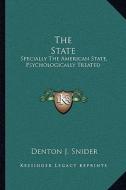 The State: Specially the American State, Psychologically Treated di Denton J. Snider edito da Kessinger Publishing