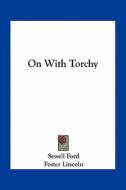 On with Torchy di Sewell Ford edito da Kessinger Publishing