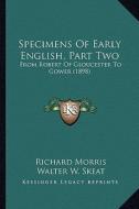 Specimens of Early English, Part Two: From Robert of Gloucester to Gower (1898) from Robert of Gloucester to Gower (1898) di Richard Morris, Walter W. Skeat edito da Kessinger Publishing