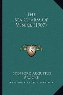 The Sea Charm of Venice (1907) di Stopford Augustus Brooke edito da Kessinger Publishing