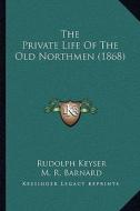 The Private Life of the Old Northmen (1868) di Rudolph Keyser edito da Kessinger Publishing