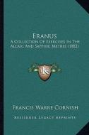Eranus: A Collection of Exercises in the Alcaic and Sapphic Metres (1882) di Francis Warre Cornish edito da Kessinger Publishing