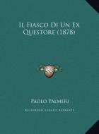 Il Fiasco Di Un Ex Questore (1878) di Paolo Palmeri edito da Kessinger Publishing