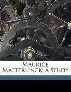 Maurice Maeterlinck; A Study di Montrose Jonas Moses edito da Nabu Press