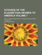 Voyages of the Elizabethan Seamen to America Volume 1; Select Narratives from the "Principal Navigations" of Hakluyt di Richard Hakluyt edito da Rarebooksclub.com