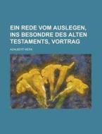 Ein Rede Vom Auslegen, Ins Besondre Des Alten Testaments, Vortrag di Adalbert Merx edito da Rarebooksclub.com