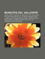 Municipis Del Vallespir: Arles, Ceret, C di Font Wikipedia edito da Books LLC, Wiki Series