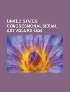 United States Congressional Serial Set Volume 6536 di Anonymous edito da Rarebooksclub.com