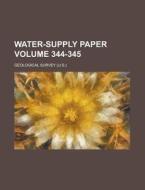 Water-supply Paper Volume 344-345 di Geological Survey edito da Rarebooksclub.com